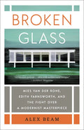 Broken Glass: Mies Van Der Rohe, Edith Farnsworth, and the Fight Over a Modernist Masterpiece - Paperback