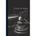 Code of Iowa: Containing All the Laws of a General Nature of the State of Iowa - Paperback