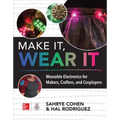 Make It, Wear It: Wearable Electronics for Makers, Crafters, and Cosplayers - Paperback