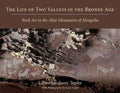 The Life of Two Valleys in the Bronze Age: Rock Art in the Altai Mountains of Mongolia - Paperback