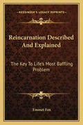 Reincarnation Described and Explained: The Key to Life's Most Baffling Problem - Paperback