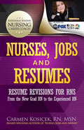 Nurses, Jobs and Resumes: Resume Revisions for RNs From the New Grad RN to the Experienced RN - Paperback