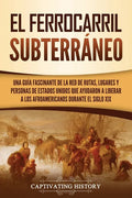El ferrocarril subterráneo: Una guía fascinante de la red de rutas, lugares y personas de Estados Unidos que ayudaron a liberar a los afroamerican - Paperback