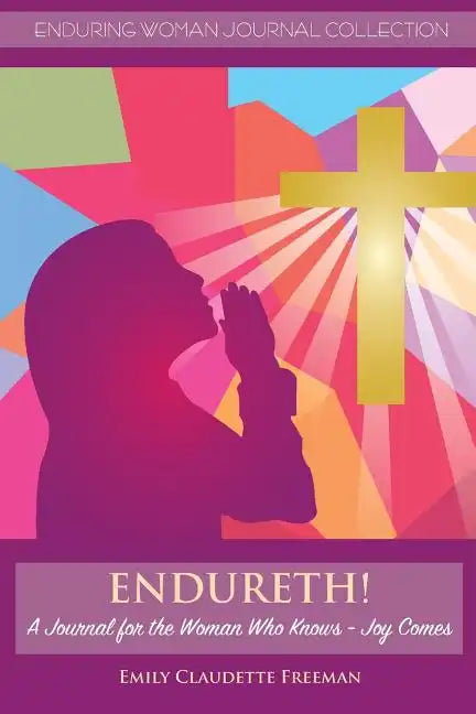 Endureth! a Journal for the Woman Who Knows -Joy Comes - Paperback