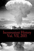 Inconvenient History Vol. VII, 2015: All four quarterly editions of Inconvenient History for 2015 - Paperback