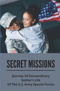 Secret Missions: Journey Of Extraordinary Soldier's Life Of The U.S. Army Special Forces: Know About Extraordinary Soldier'S Life Of Re - Paperback