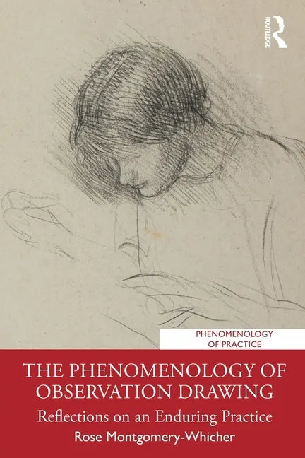The Phenomenology of Observation Drawing: Reflections on an Enduring Practice - Paperback