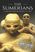 The Sumerians: A History From Beginning to End - Paperback