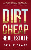 Dirt Cheap Real Estate: The Ultimate 5 Step System for a Broke Beginner to get INSANE ROI by Flipping and Investing in Vacant Land Build your - Paperback