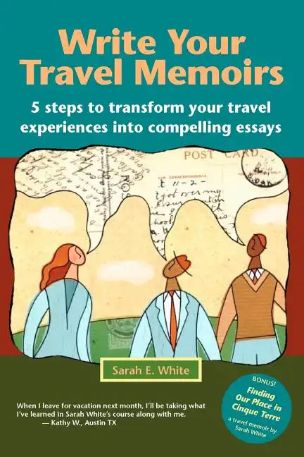Write Your Travel Memoirs: 5 Steps to Transform Your Travel Experiences Into Compelling Essays - Paperback