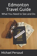 Edmonton Travel Guide: What You Need to See and Do - Paperback