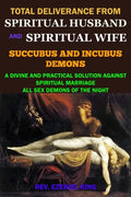 Total Deliverance from Spiritual Husband and Spiritual Wife (Succubus and Incubus Demons): A Divine and Practical Solution Against Spiritual Marriage - Paperback