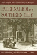Paternalism in a Southern City: Race, Religion, and Gender in Augusta, Georgia - Paperback