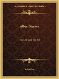 Albert Sterner: His Life and His Art - Paperback