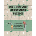 Tee Time Golf Crossword Puzzles: A Collection of 12 Challenging Crosswords for Golf Enthusiasts - Paperback