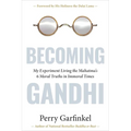 Becoming Gandhi: My Experiment Living the Mahatma's 6 Moral Truths in Immoral Times - Hardcover