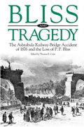 Bliss and Tragedy: The Ashtabula Railway-Bridge Accident of 1876 and the Loss of P.P. Bliss - Paperback