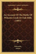 An Account Of The Battle Of Wilson's Creek Or Oak Hills (1883) - Paperback