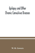 Epilepsy and other chronic convulsive diseases: their causes, symptoms, & treatment - Paperback