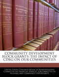 Community Development Block Grants: The Impact of Cdbg on Our Communities - Paperback