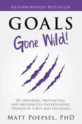 Goals Gone Wild!: 101 Inspiring, Motivating, and Moderately Entertaining Stories of a Boy and His Goals - Paperback