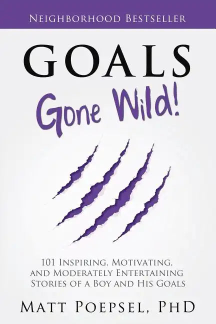 Goals Gone Wild!: 101 Inspiring, Motivating, and Moderately Entertaining Stories of a Boy and His Goals - Paperback