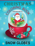 Christmas Coloring Book For Kids Age 4-8: Over 40 Snow Globe Coloring Book Pages For All Children, Girls and Boys: 8.5" x 11", One Image Per Page, Cut - Paperback