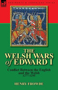The Welsh Wars of Edward I: Conflict Between the English and the Welsh, 1277-1295 - Paperback
