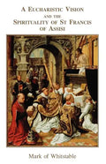 A Eucharistic Vision and the Spirituality of St Francis of Assisi - Paperback