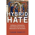 Hybrid Hate: Conflations of Antisemitism & Anti-Black Racism from the Renaissance to the Third Reich - Hardcover