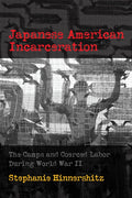 Japanese American Incarceration: The Camps and Coerced Labor During World War II - Hardcover