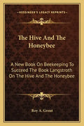 The Hive and the Honeybee: A New Book on Beekeeping to Succeed the Book Langstroth on the Hive and the Honeybee - Paperback