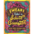No One Swears Like a School Counselor: Swear Word Coloring Book for Adults with Counseling Cussing - Paperback