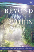 Beyond and Within: The White Eagle Way to Meditate Effortlessly - Paperback