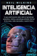 Inteligencia artificial: Lo que usted necesita saber sobre el aprendizaje automático, robótica, aprendizaje profundo, Internet de las cosas, re - Paperback