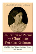 A Collection of Poems by Charlotte Perkins Gilman (In This Our World, Suffrage Songs and Verses) - Paperback