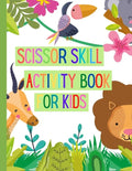 Scissors Skills Activity Book for Kids: A Fun Cutting Practice Activity Book for Toddlers and Kids ages 3-7: Scissor Practice for Preschool Pages of F - Paperback