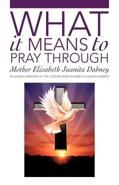 What It Means To Pray Through - Paperback
