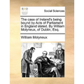 The Case of Ireland's Being Bound by Acts of Parliament in England Stated. by William Molyneux, of Dublin, Esq. - Paperback