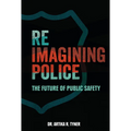 Reimagining Police: The Future of Public Safety - Library Binding