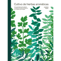 Cultivo de Hierbas Aromáticas: Una Guía Para Cultivar Y Cosechar En Cualquier Lugar - Hardcover