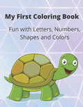 My First Coloring Book: A Coloring Book for Toddlers, Fun with Letters, Numbers, Shapes and Colors - Paperback
