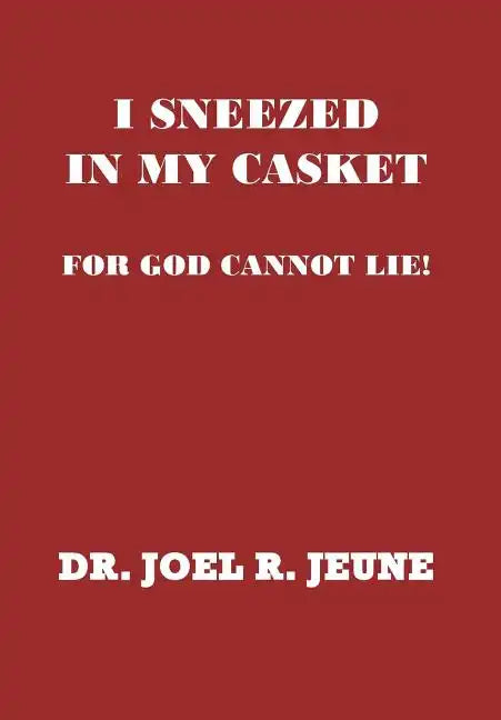 I Sneezed in My Casket!: For God Cannot Lie - Hardcover
