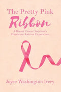 The Pretty Pink Ribbon: A Breast Cancer Survivor's Hurricane Katrina Experience - Paperback