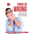 Things Go Wrong: Legal Minefields that Business Owners Hate But Have to Deal With - Paperback