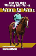Wire to Wire: Book Five of the Winning Odds Series - Paperback
