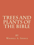 Trees and Plants of the Bible: Those Used For Foods and Medicine - Paperback