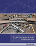 Single Shot Lever Action: A Home Built Rifle - Paperback