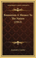 Romanism A Menace To The Nation (1912) - Hardcover