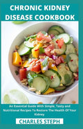 Chronic Kidney Disease Cookbook: An Essential Guide With Simple, Tasty and Nutritional Recipes To Restore The Health Of Your Kidney - Paperback